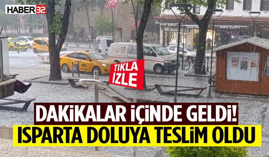 Dakikalar İçinde Geldi! Isparta Doluya Teslim Oldu