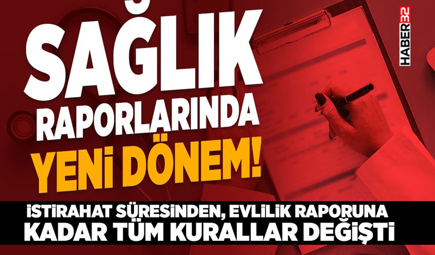 Sağlık raporlarında yeni dönem!