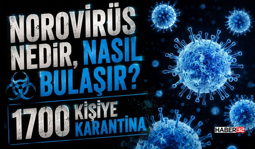 Norovirüs Nedir, Nasıl Bulaşır? 1700 Kişiye Karantina