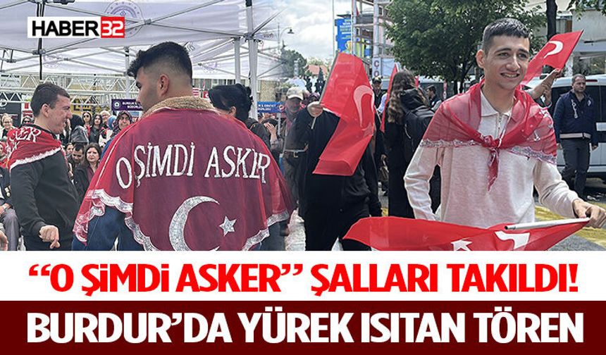“O Şimdi Asker” Şalları Takıldı! Burdur’da Yürek Isıtan Tören