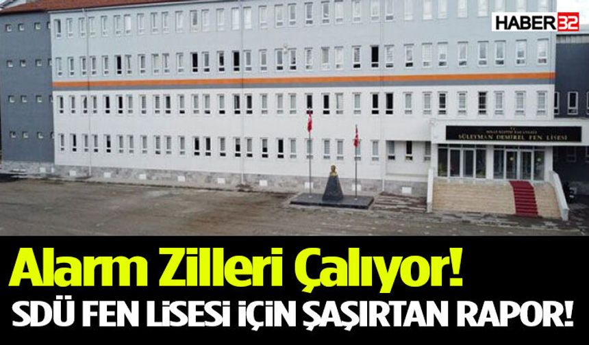 SDÜ Fen Lisesi İçin Şaşırtan Rapor!  Alarm Zilleri Çalıyor