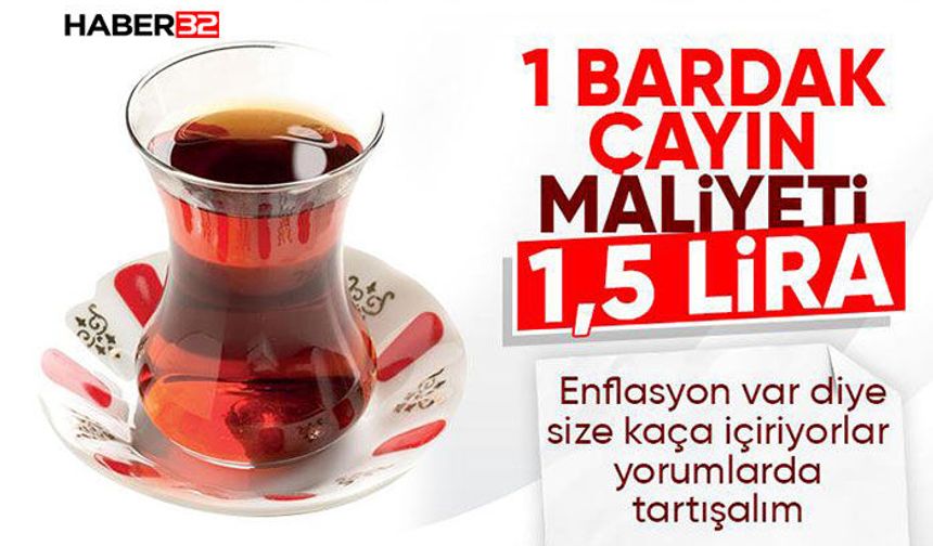 "Mekanlarda 50-60 TL’ye Satılan Bir Bardak Çayın Çay Maliyeti Sadece 1,5 TL!"