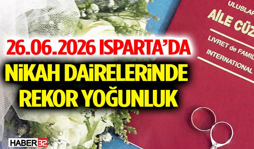 26.06.2026 Isparta’da Nikah Dairelerinde Rekor Yoğunluk