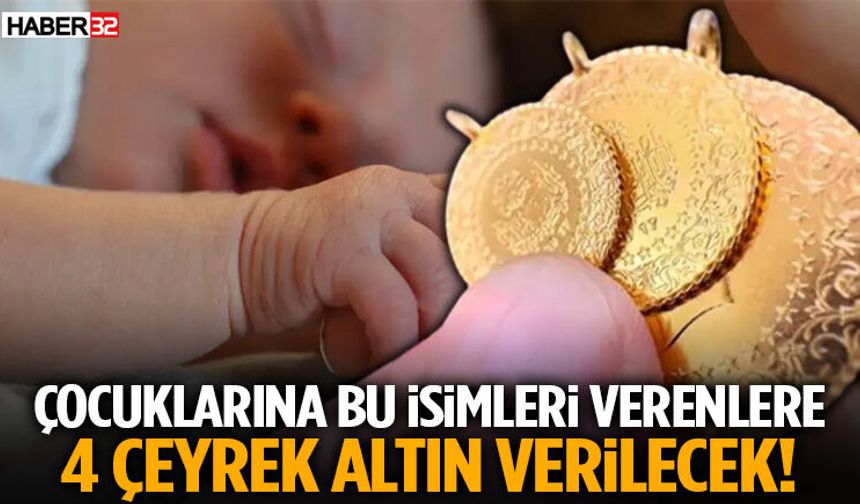 Çocuklarına Bu İsimleri Verenlere 4 Çeyrek Altın Verilecek!