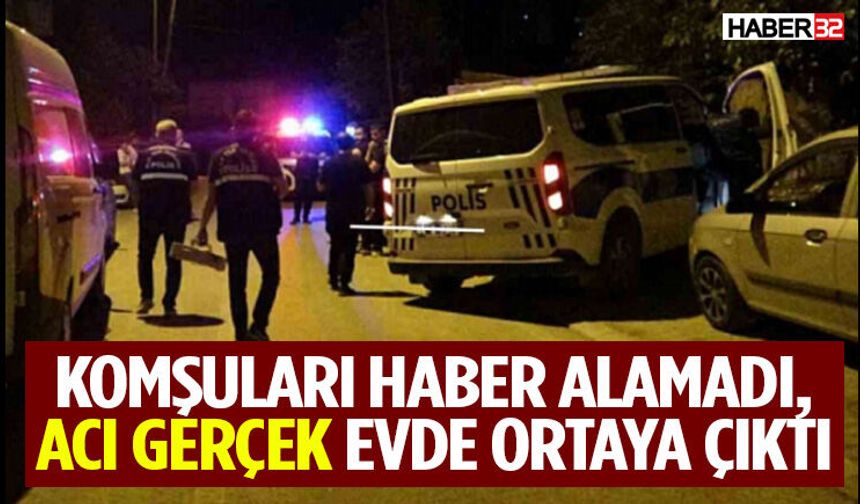 Komşuları Haber Alamadı, Acı Gerçek Evde Ortaya Çıktı