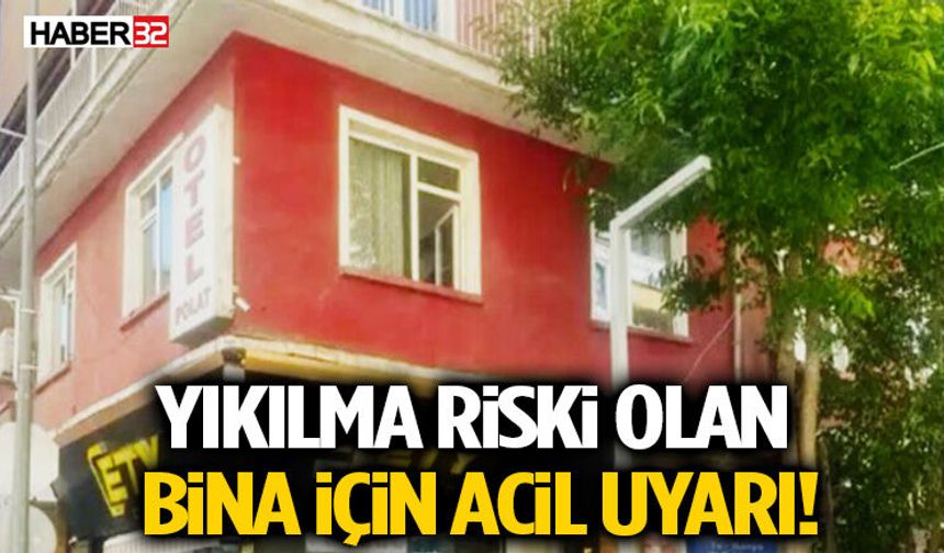 Yıkılma Riski Olan Bina İçin Acil Uyarı!
