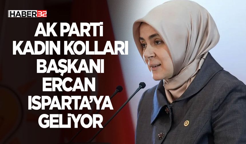 AK Parti Kadın Kolları Başkanı Ercan Isparta’ya Geliyor
