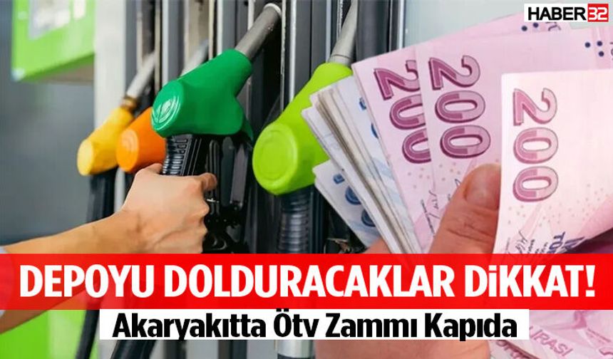 Depoyu Dolduracaklar Dikkat! Akaryakıtta Ötv Zammı Kapıda