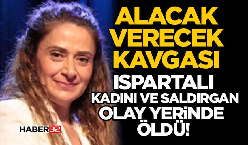 Ispartalı Kadını ve Saldırgan Olay Yerinde Öldü!