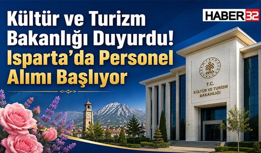 Kültür ve Turizm Bakanlığı Duyurdu! Isparta’da Personel Alımı Başlıyor