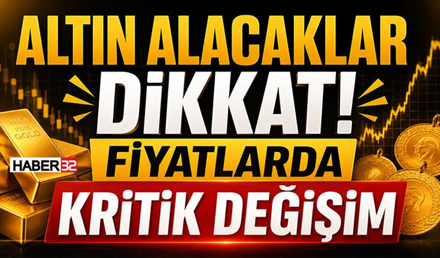 Altın Alacaklar Dikkat! Fiyatlarda Kritik Değişim