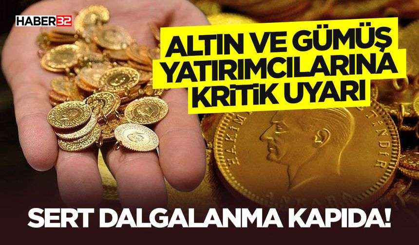 Altın ve Gümüş Yatırımcılarına Kritik Uyarı