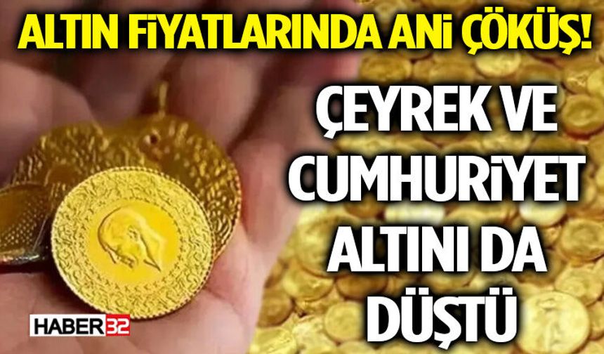 Altın Fiyatlarında Ani Çöküş! Çeyrek ve Cumhuriyet Altını da Düştü