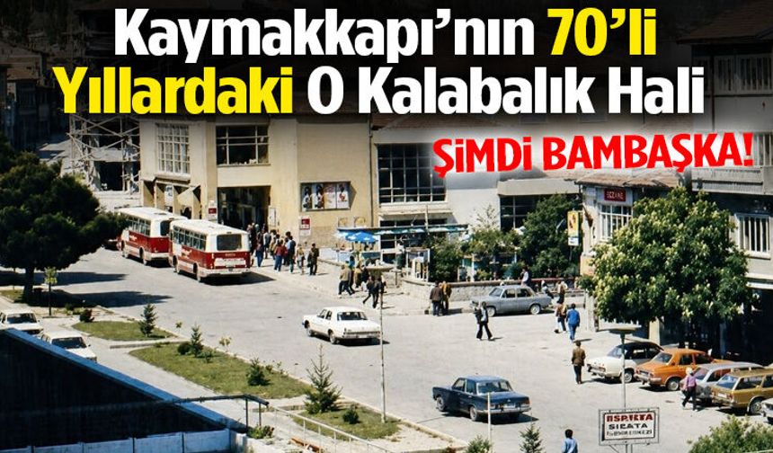 Kaymakkapı’nın 70’li Yıllardaki O Kalabalık Hali