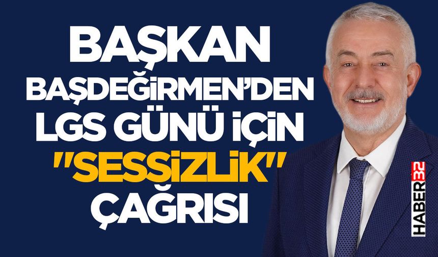Başkan Başdeğirmen’den LGS Günü İçin "Sessizlik" Çağrısı