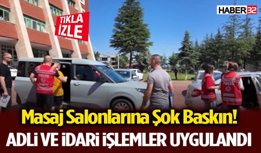 Masaj Salonlarına Şok Baskın! Adli ve İdari İşlemler Uygulandı