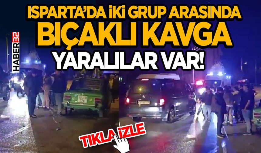 Isparta’da İki Grup Arasında Bıçaklı Kavga