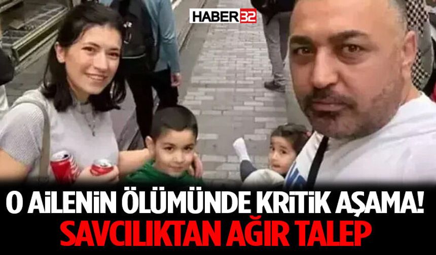 O Ailenin Ölümünde Kritik Aşama! Savcılıktan Ağır Talep