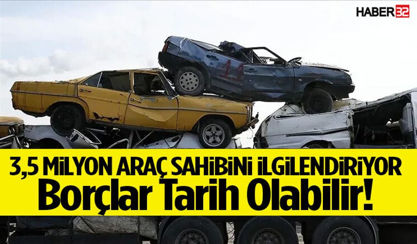 3,5 Milyon Araç Sahibini İlgilendiriyor! Borçlar Tarih Olabilir