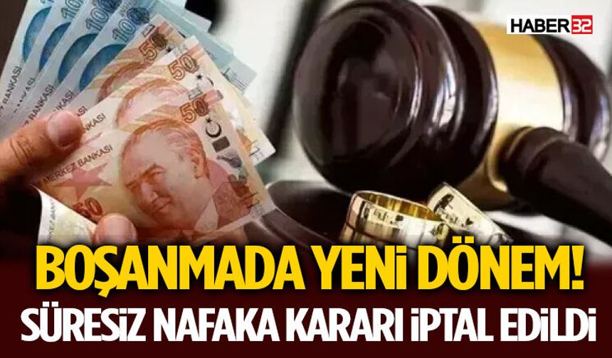 Boşanmada Yeni Dönem! Süresiz Nafaka Kararı İptal Edildi