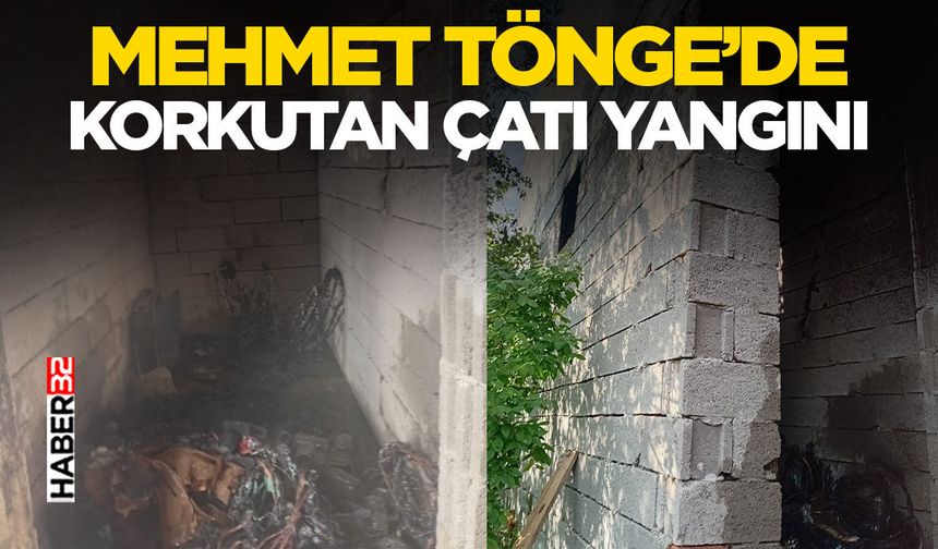 Mehmet Tönge’de Korkutan Çatı Yangını