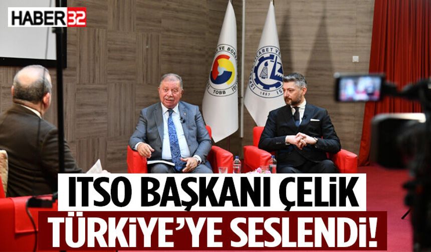 ITSO Başkanı Çelik Türkiye’ye Seslendi!