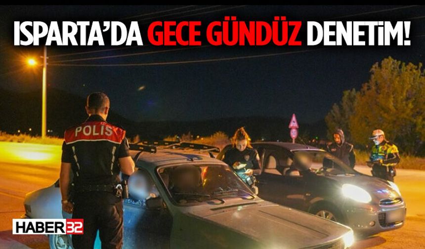 Isparta’da Gece Gündüz Denetim! Aranan Şahıslara Karşı Büyük Uygulama