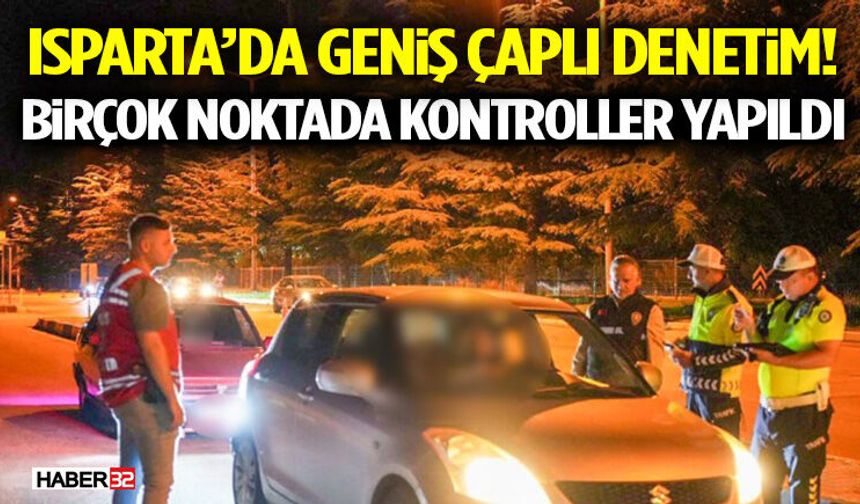 Isparta’da Geniş Çaplı Denetim! Birçok Noktada Kontroller Yapıldı