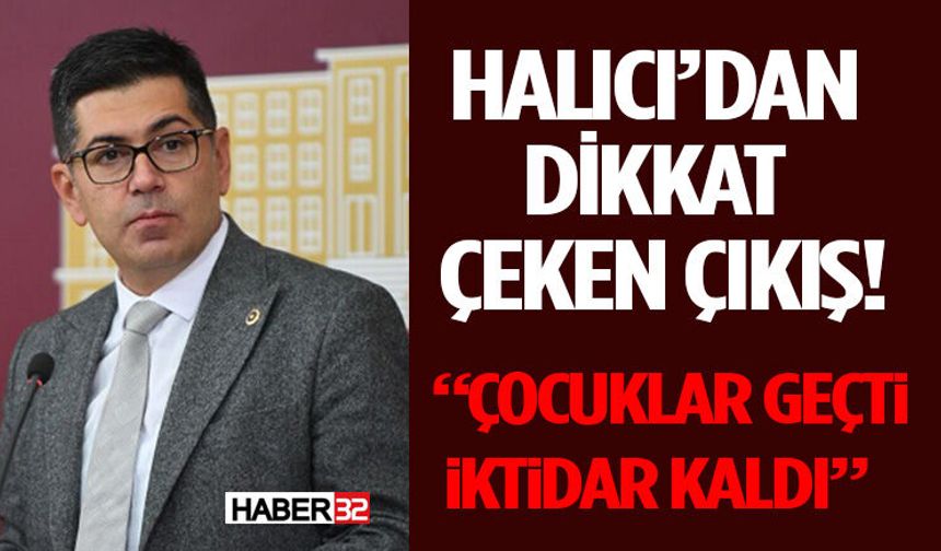 Halıcı’dan Dikkat Çeken Çıkış! “Çocuklar Geçti, İktidar Kaldı”