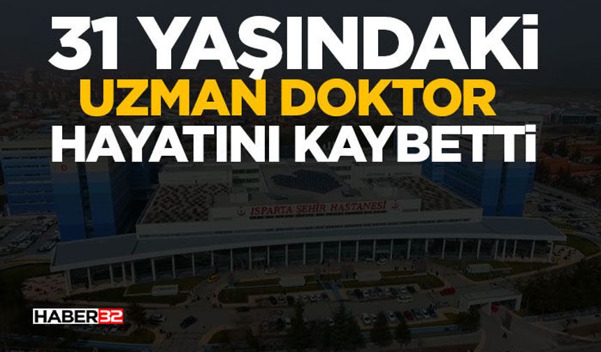 31 Yaşındaki Uzman Doktor Hayatını Kaybetti