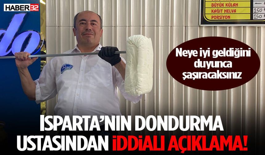 Isparta’nın Dondurma Ustasından İddialı Açıklama!