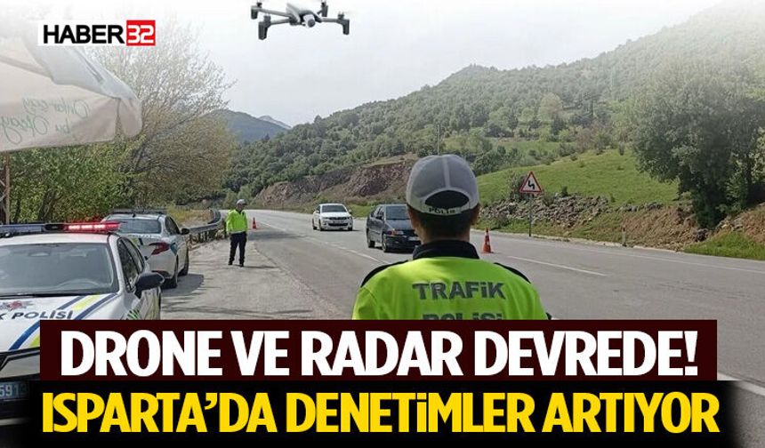 Drone ve Radar Devrede! Isparta’da Denetimler Artıyor