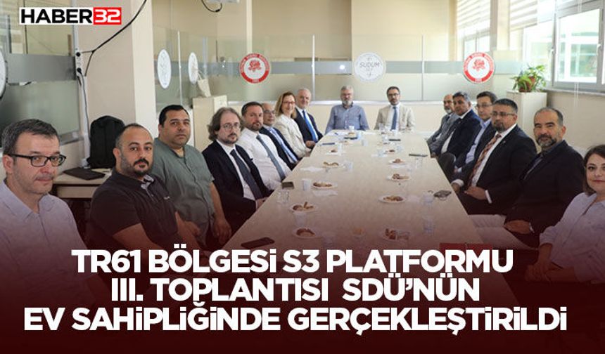 TR61 Bölgesi S3 Platformu III. Toplantısı SDÜ’nün Ev Sahipliğinde Gerçekleştirildi