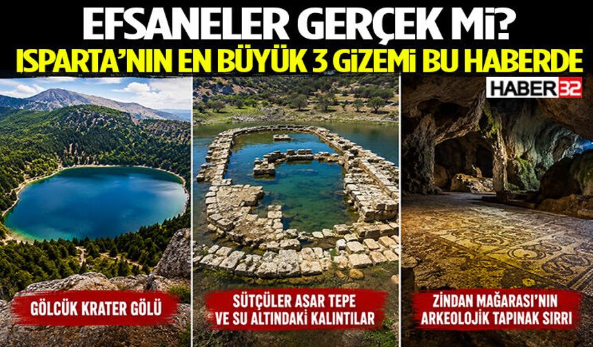 Efsaneler Gerçek Mi? Isparta’nın En Büyük 3 Gizemi Bu Haberde