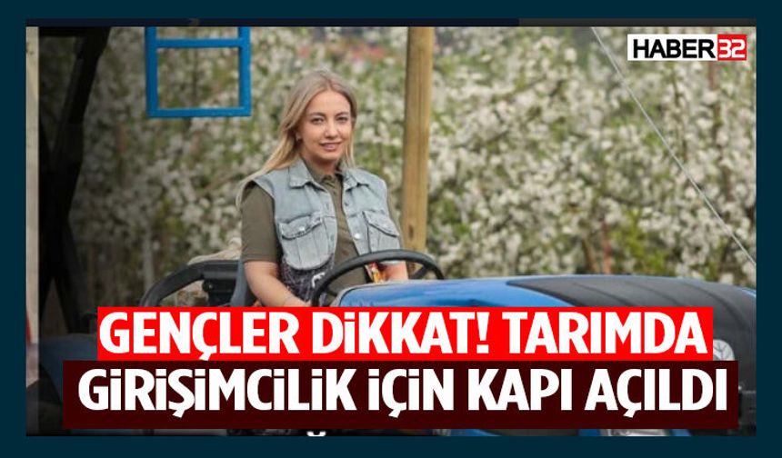 Gençler Dikkat! Tarımda Girişimcilik İçin Kapı Açıldı