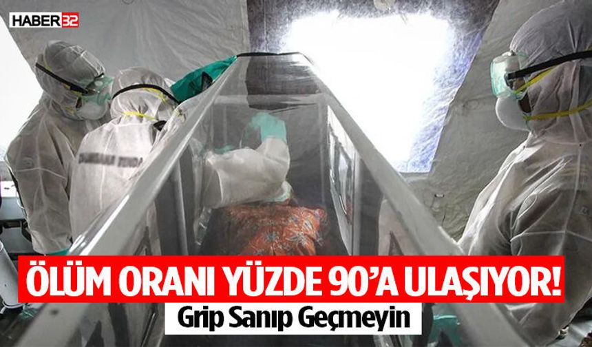 Ölüm Oranı Yüzde 90’a Ulaşıyor! Grip Sanıp Geçmeyin