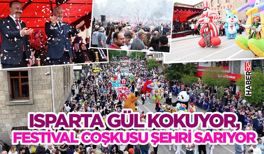 Isparta Gül Kokuyor, Festival Coşkusu Şehri Sarıyor