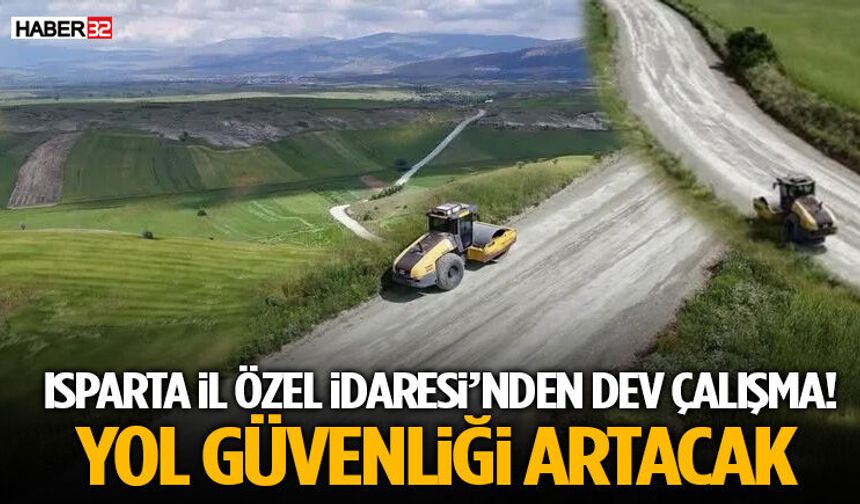 Isparta İl Özel İdaresi’nden Dev Çalışma! Yol Güvenliği Artacak