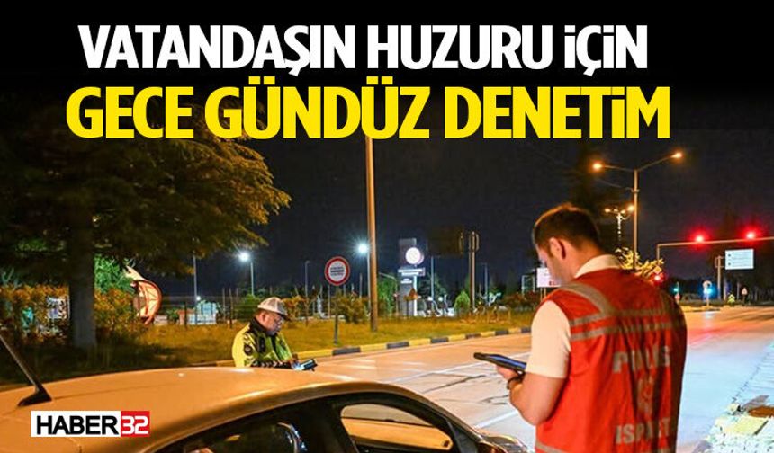 Vatandaşın Huzuru İçin Gece Gündüz Denetim