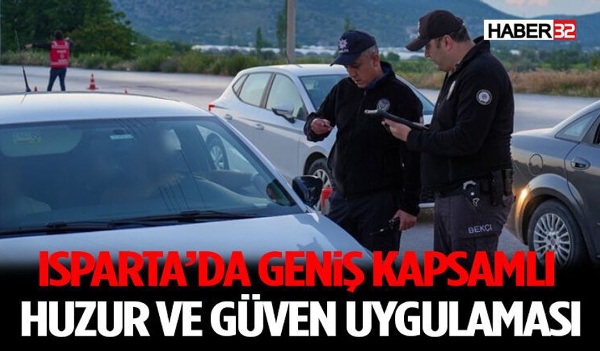 Isparta’da Geniş Kapsamlı Huzur ve Güven Uygulaması
