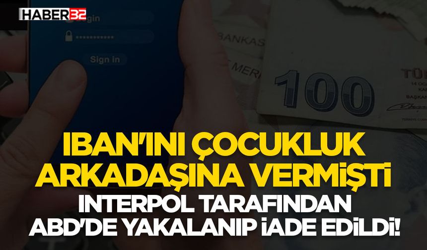 IBAN'ını Çocukluk Arkadaşına Vermişti
