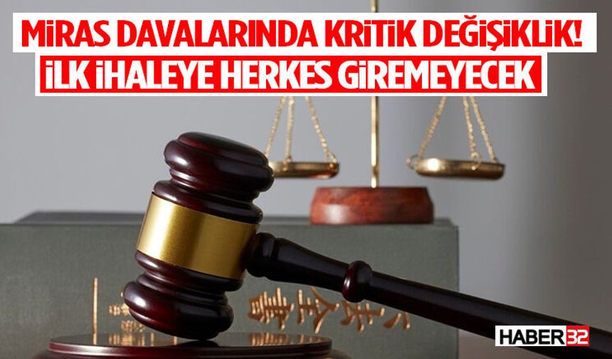 Miras Davalarında Kritik Değişiklik! İlk İhaleye Herkes Giremeyecek