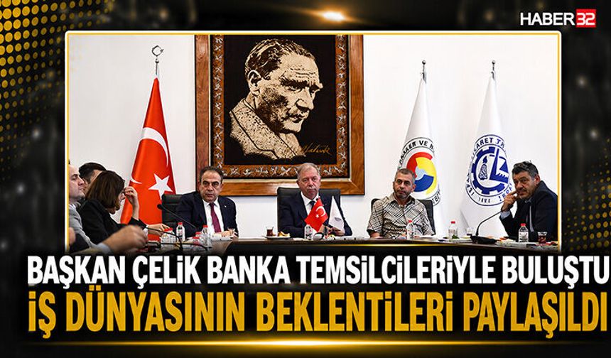 Başkan Çelik Banka Temsilcileriyle Buluştu