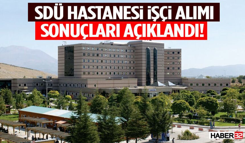 SDÜ Hastanesi İşçi Alımı Sonuçları Açıklandı!