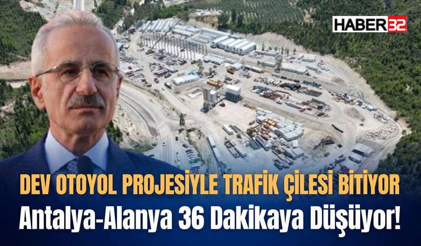 Antalya-Alanya 36 Dakikaya Düşüyor!