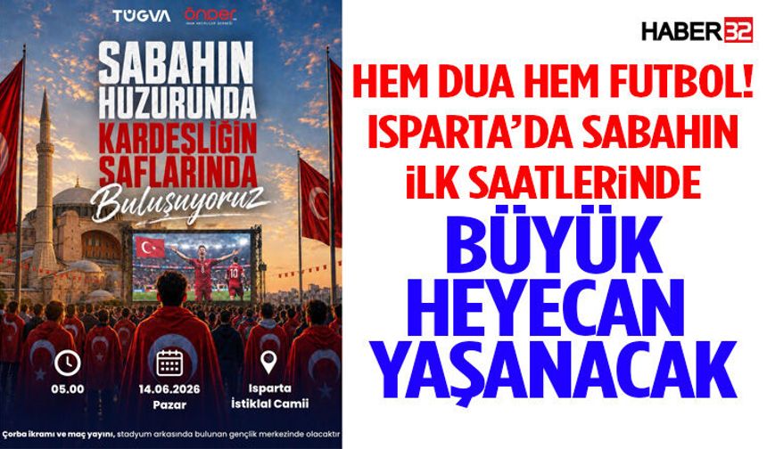 Isparta’da Sabahın İlk Saatlerinde Büyük Heyecan Yaşanacak
