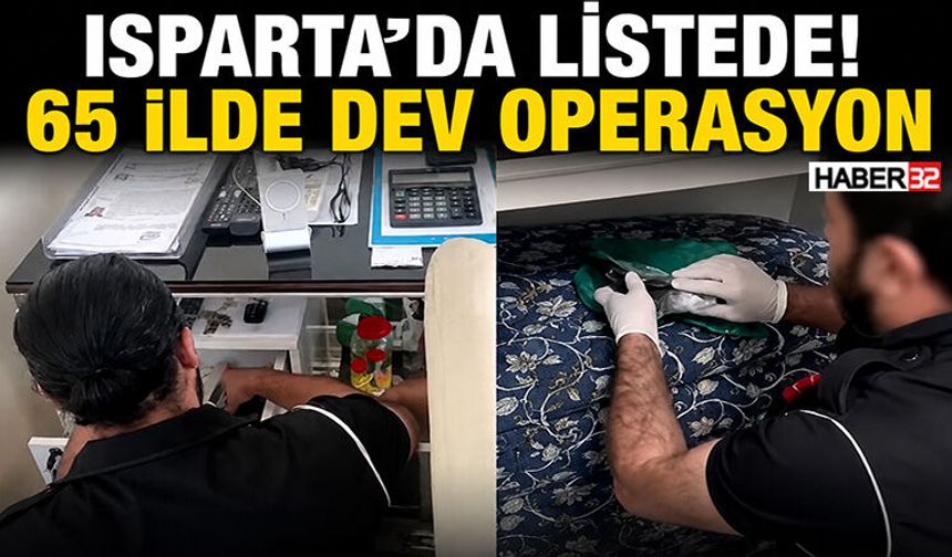 Isparta’Da Listede! 65 İlde Dev Operasyon