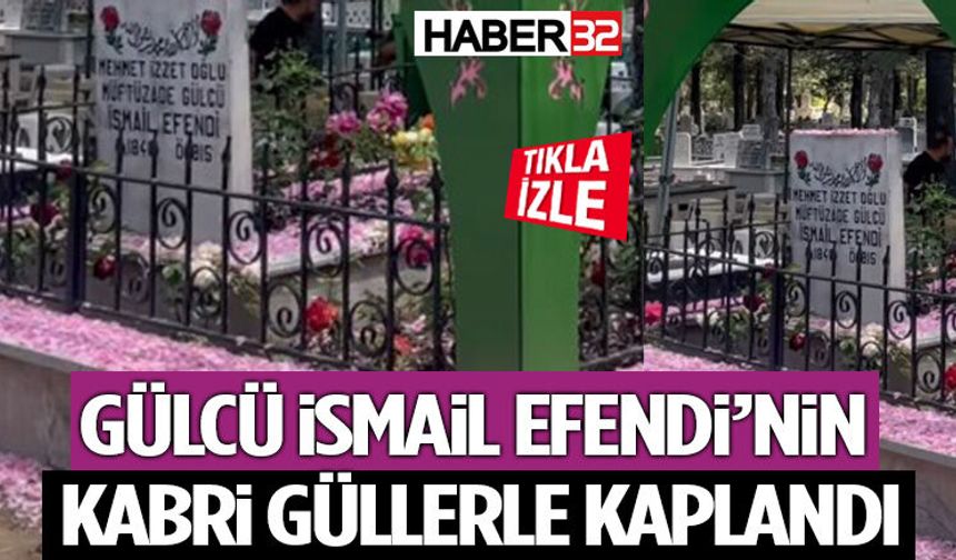 Gülcü İsmail Efendi’nin Kabri Güllerle Kaplandı