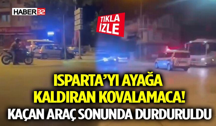 Isparta’yı Ayağa Kaldıran Kovalamaca! Kaçan Araç Sonunda Durduruldu