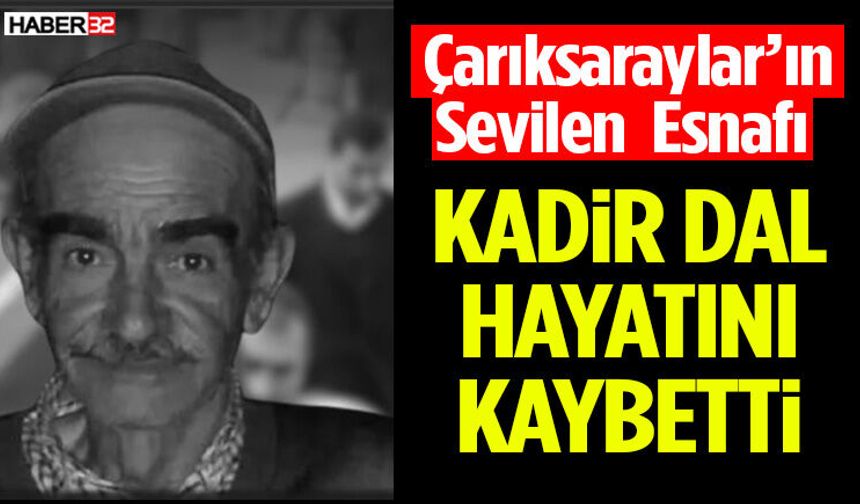Çarıksaraylar’ın sevilen Esnafı Kadir Dal Hayatını Kaybetti